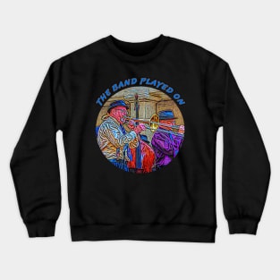 The Band Played On Crewneck Sweatshirt